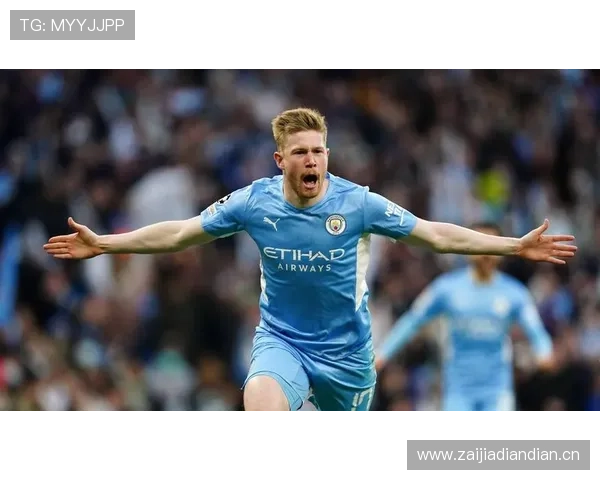 德布劳内从切尔西弃将到曼城核心大脑的生涯逆袭解析